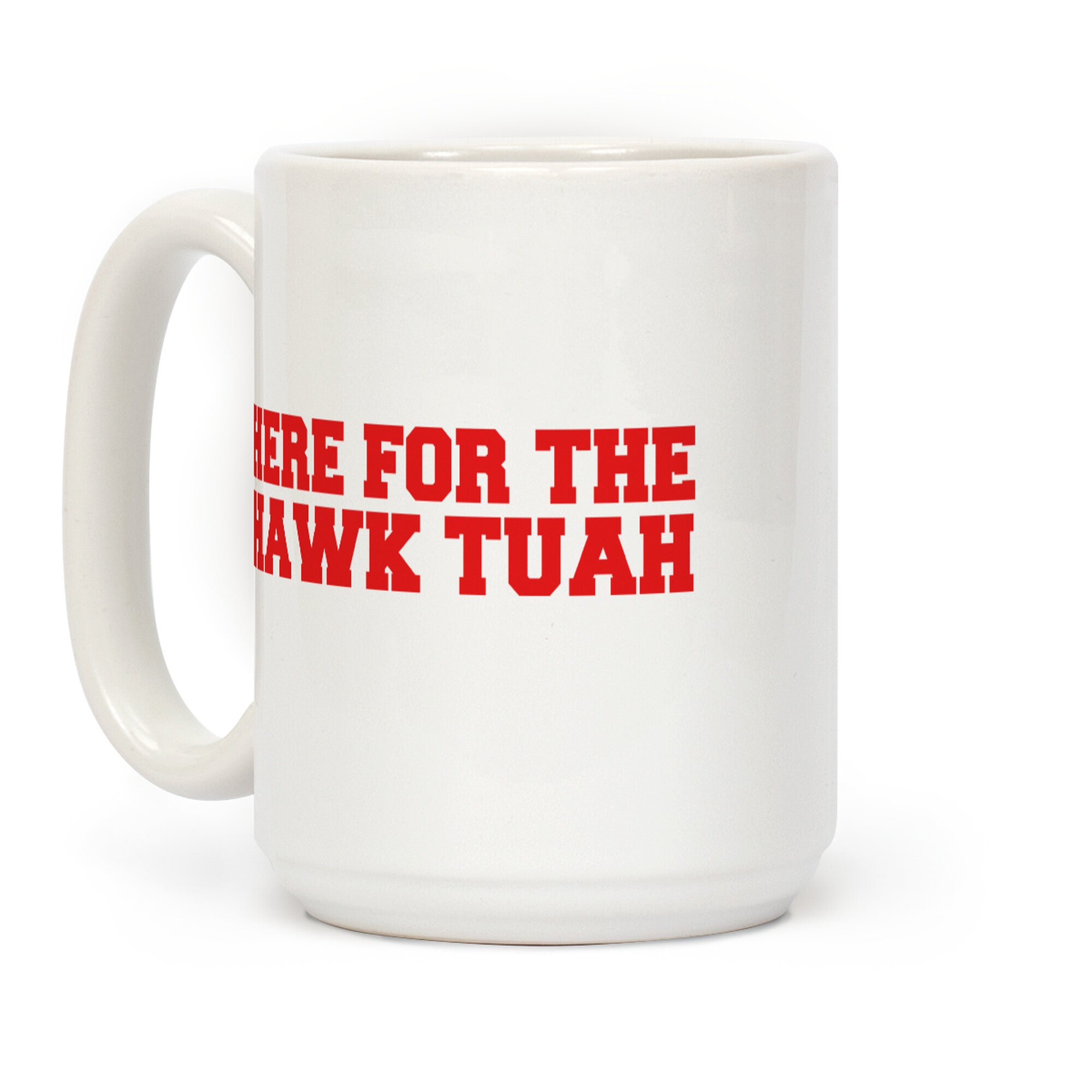 Here for The Hawk Tuah Coffee Mug